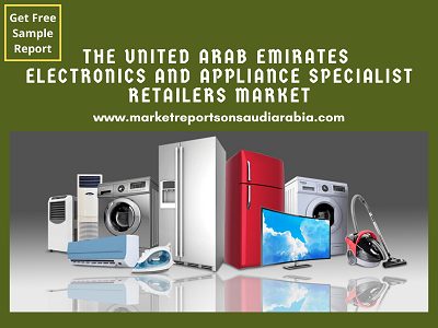 UAE Electronics and Appliance Specialist Retailers Market